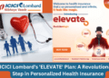 ICICI Lombard's 'ELEVATE' Plan A Revolutionary Step in Personalized Health Insurance