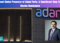 Increased Global Presence of Adani Ports: A Significant Step Towards Marine Dominance