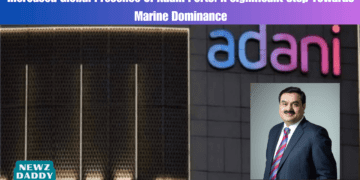 Increased Global Presence of Adani Ports: A Significant Step Towards Marine Dominance