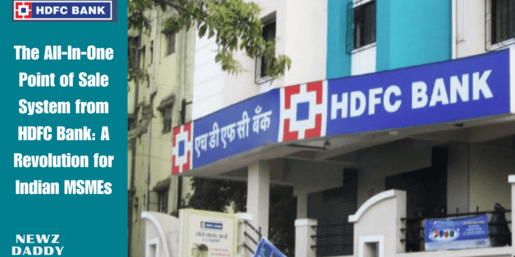 The All-In-One Point of Sale System from HDFC Bank: A Revolution for Indian MSMEs