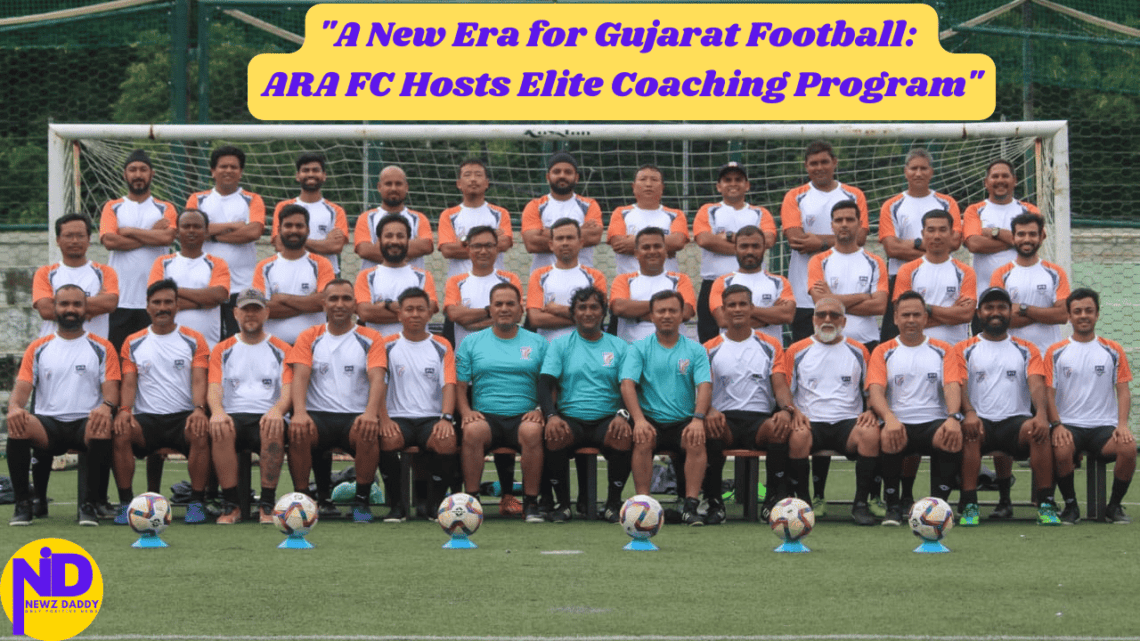 A New Era for Gujarat Football ARA FC Hosts Elite Coaching Program