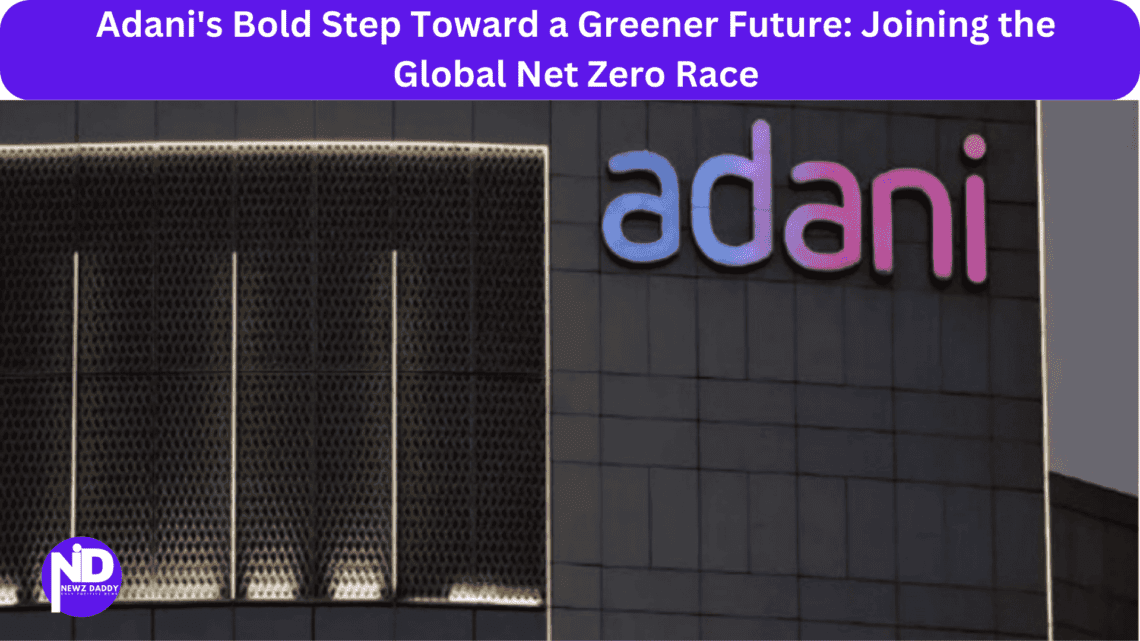 Adani's Bold Step Toward a Greener Future: Joining the Global Net Zero Race