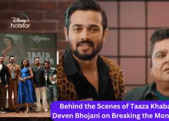 Behind the Scenes of Taaza Khabar 2 Deven Bhojani on Breaking the Monotony