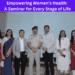 Empowering Women’s Health A Seminar for Every Stage of Life