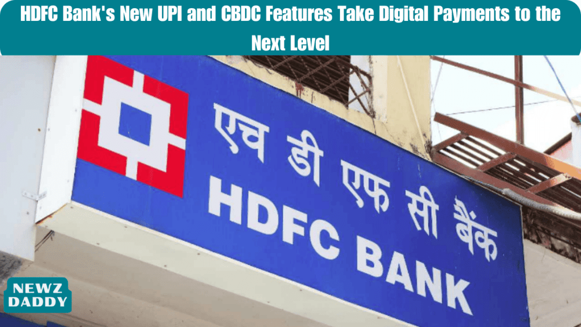HDFC Bank's New UPI and CBDC Features Take Digital Payments to the Next Level