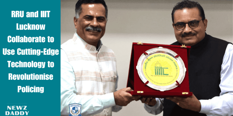 RRU and IIIT Lucknow Collaborate to Use Cutting-Edge Technology to Revolutionise Policing