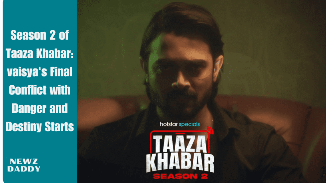 Season 2 of Taaza Khabar: vaisya's Final Conflict with Danger and Destiny Starts