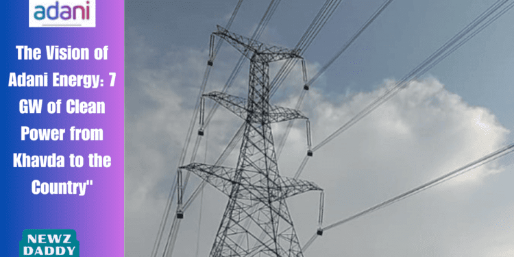 The Vision of Adani Energy: 7 GW of Clean Power from Khavda to the Country"
