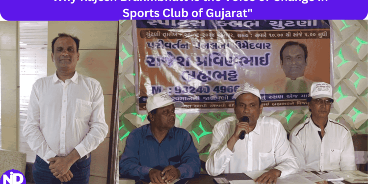 Why Rajesh Brahmbhatt is the Voice of Change in Sports Club of Gujarat