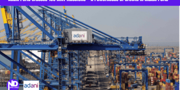 Adani Ports Crosses 100 MMT Milestone – A Powerhouse of Growth in Indian Ports
