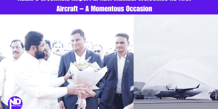 Adani’s Greenfield Airport in Navi Mumbai Welcomes its First Aircraft – A Momentous Occasion