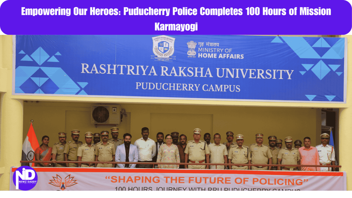 Empowering Our Heroes: Puducherry Police Completes 100 Hours of Mission Karmayogi
