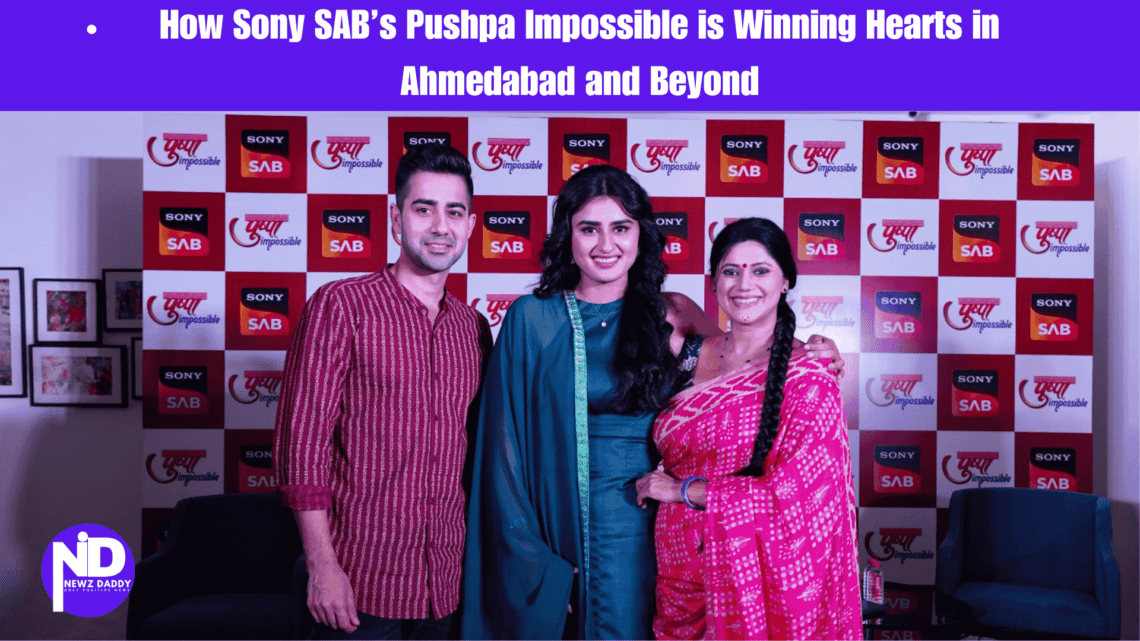 How-Sony-SABs-Pushpa-Impossible-is-Winning-Hearts-in-Ahmedabad-and-Beyond.