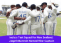 India’s Test Squad for New Zealand. Jasprit Bumrah Named Vice-Captain