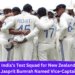 India’s Test Squad for New Zealand. Jasprit Bumrah Named Vice-Captain