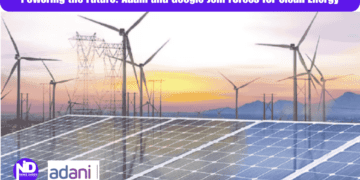 Powering the Future: Adani and Google Join Forces for Clean Energy