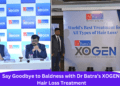 Say Goodbye to Baldness with Dr Batra’s XOGEN Hair Loss Treatment