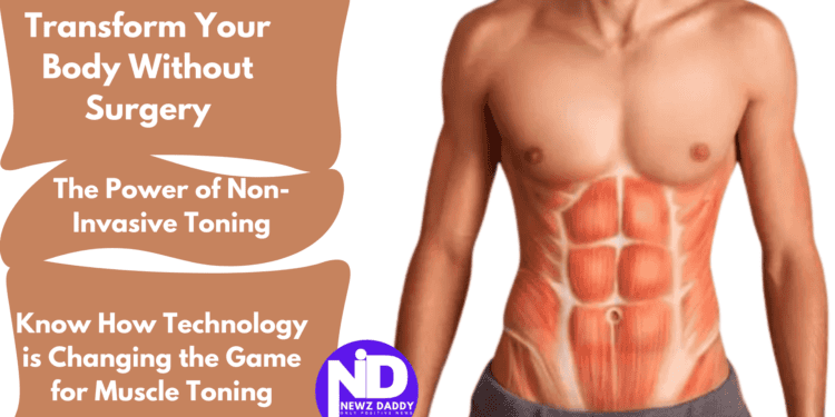 Transform Your Body Without Surgery - The Power of Non-Invasive Toning