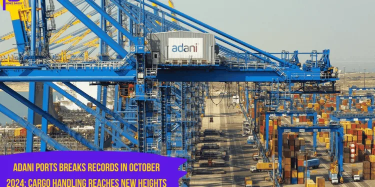 Adani Ports Breaks Records in October 2024: Cargo Handling Reaches New Heights