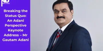 Breaking the Status Quo: An Adani Perspective Keynote Address – Mr Gautam Adani