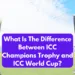 What is the difference between ICC Champions Trophy and ICC World Cup