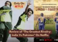 Review of The Greatest Rivalry India Vs Pakistan On Netflix