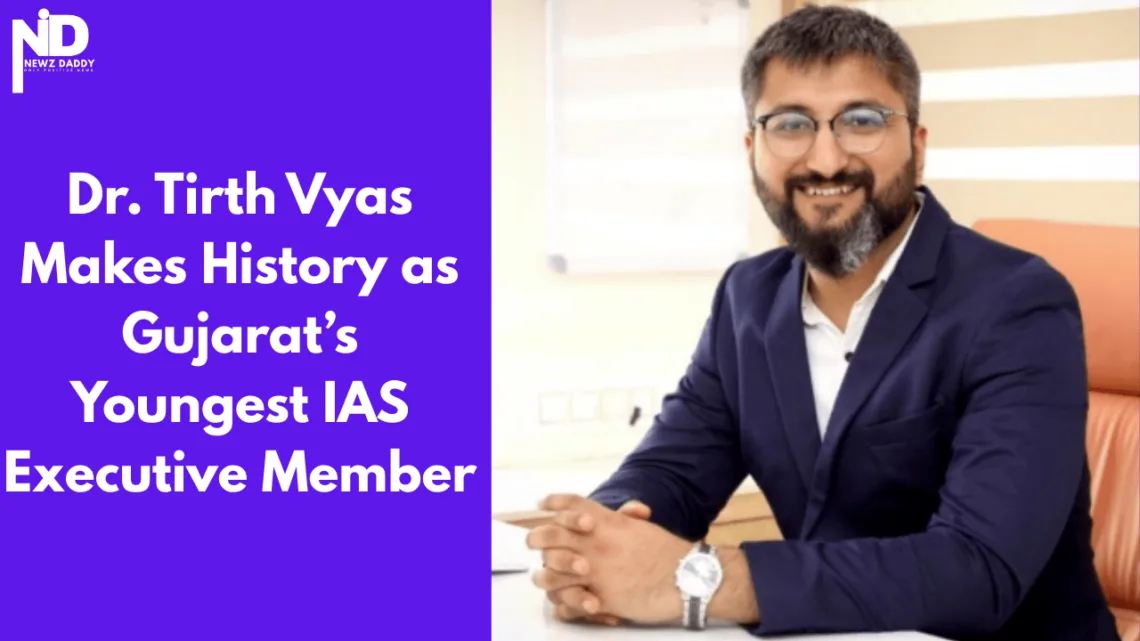 Dr. Tirth Vyas Makes History as Gujarat’s Youngest IAS Executive Member