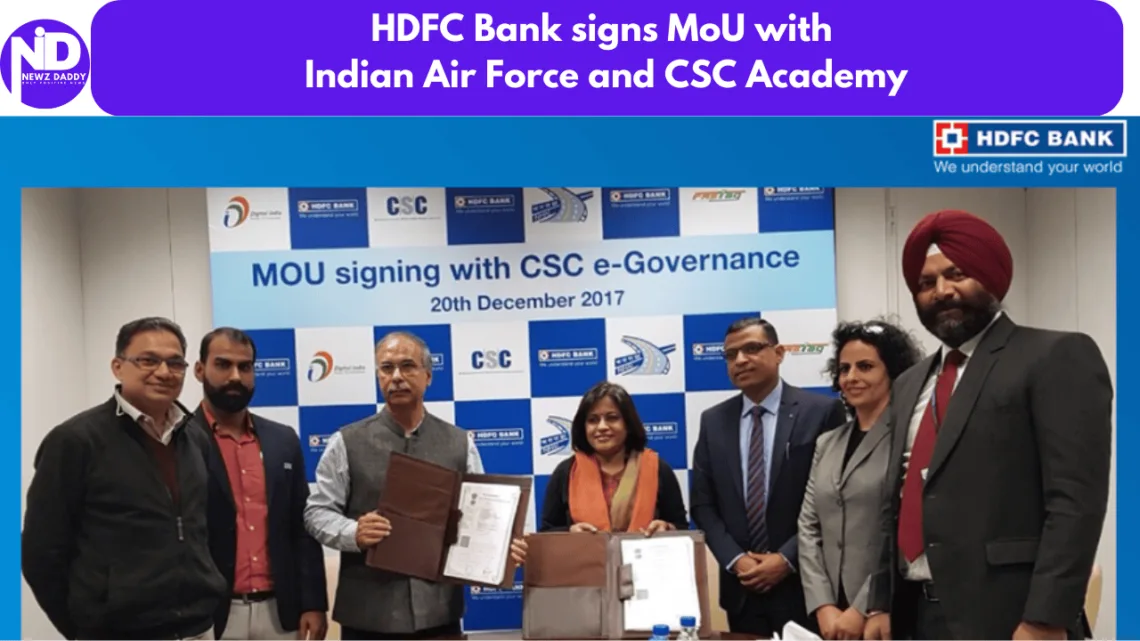 HDFC Bank signs MoU with Indian Air Force and CSC Academy
