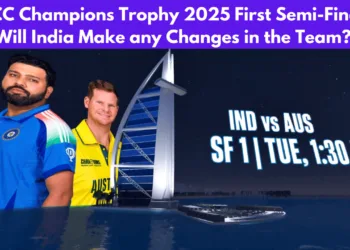 ICC Champions Trophy 2025 First Semi Final - Will India Make Changes in the Team