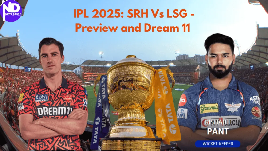 IPL 2025 SRH Vs LSG - Preview and Dream 11