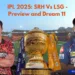 IPL 2025 SRH Vs LSG - Preview and Dream 11