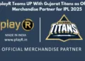 playR Teams UP With Gujarat Titans as Official Merchandise Partner for IPL 2025