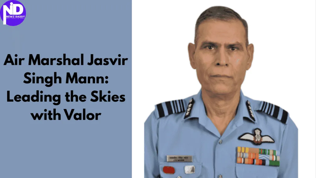 Air Marshal Jasvir Singh Mann: Leading the Skies with Valour