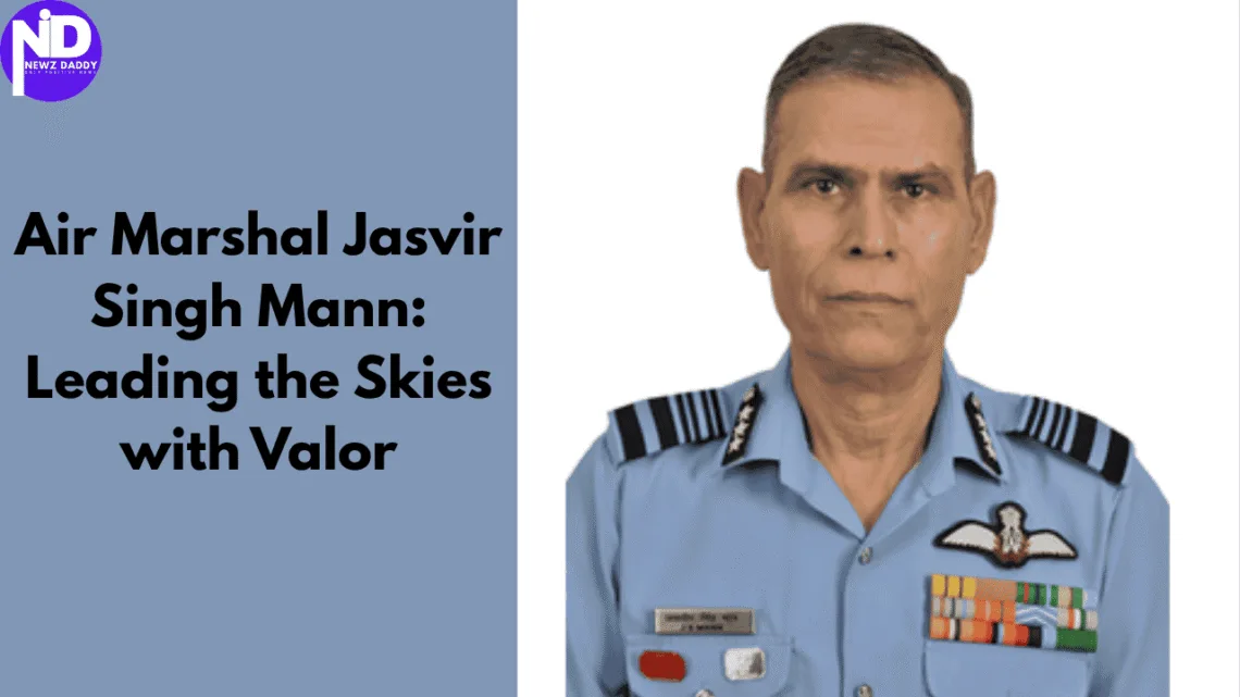 Air Marshal Jasvir Singh Mann: Leading the Skies with Valour